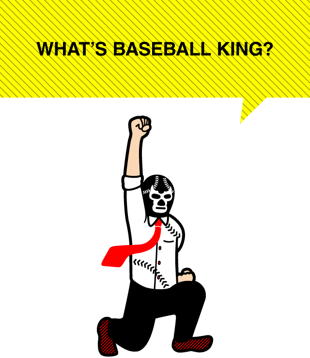 WHAT'S BASEBALL KING?